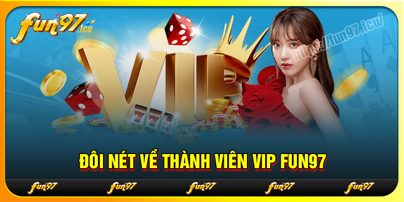 Đôi nét về thành viên VIP Fun97