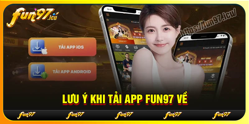 Lưu ý quan trọng khi tải App Fun97 về điện thoại