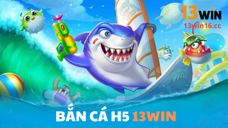 Thưởng thức phần thưởng hấp dẫn tại sảnh Bắn Cá H5 13win16 Thưởng thức phần thưởng hấp dẫn tại sảnh Bắn Cá H5 13win16